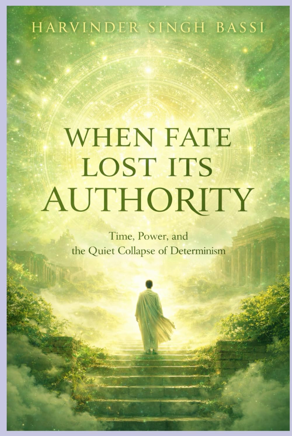 BOOK TITLE (Part IV) When Fate Lost Its Authority: Time, Power, and the Quiet Collapse of Determinism