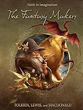 The Fantasy Makers: Tolkien, Lewis, and MacDonald