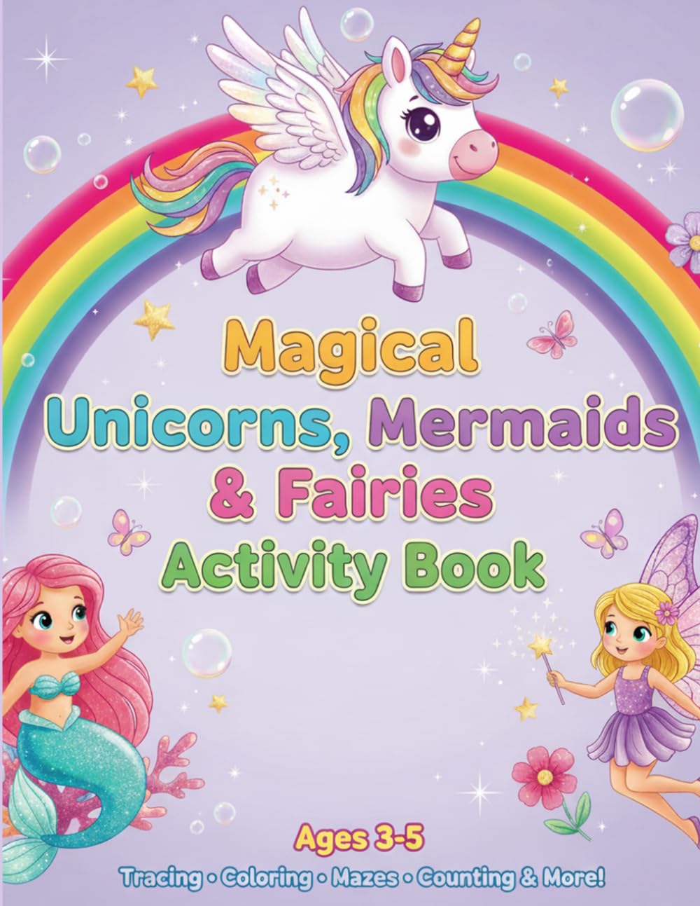 Magical Unicorns, Mermaids & Fairies Activity Book: Ages 3-5: Coloring, Tracing, Counting & More!