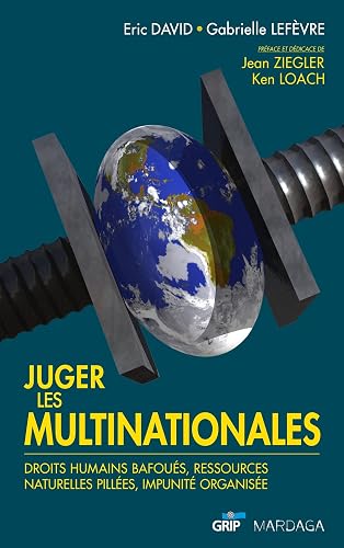 Juger les multinationales: Droits humains bafoués, ressources naturelles pillées, impunité organisée