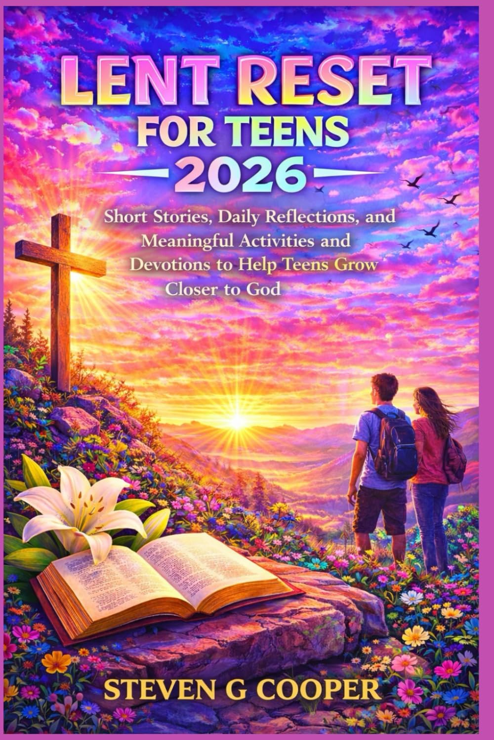 Lent Reset for Teens 2026: Short Stories, Daily Reflections, and Meaningful Activities and Devotions to Help Teens Grow Closer to God