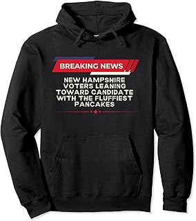 New Hampshire Voters Lean Toward Candidate Fluffiest Pancake Pullover Hoodie
