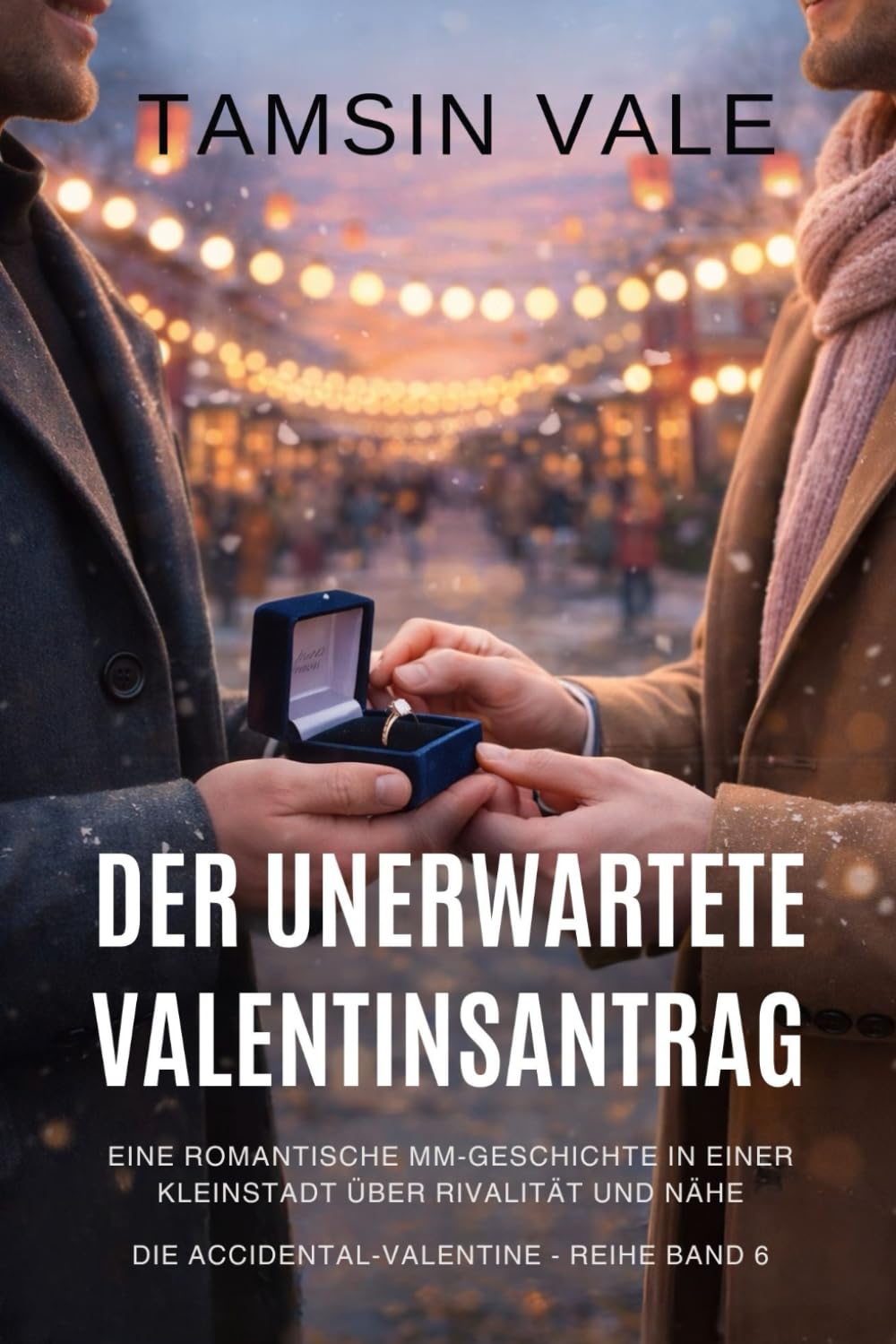 Der unerwartete Valentinsantrag: Eine romantische MM-Geschichte in einer Kleinstadt über Rivalität und Nähe: 6 (Die Accidental-Valentine-reihe: Eine zeitgenössische romantische MM-Komödie)