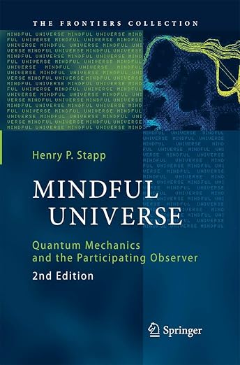 Mindful Universe: Quantum Mechanics and the Participating Observer (The Frontiers Collection)
