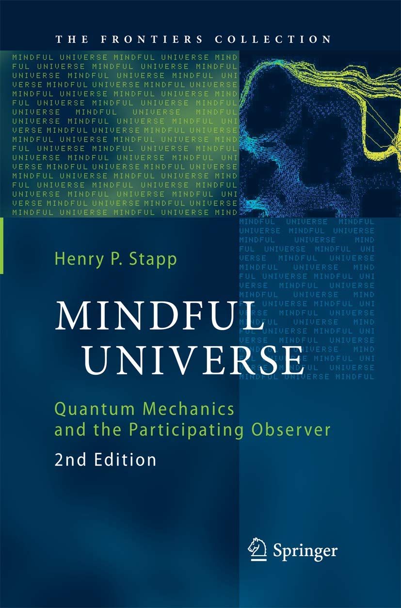 Mindful Universe: Quantum Mechanics and the Participating Observer (The Frontiers Collection)