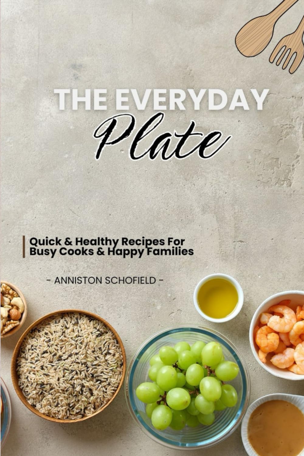 The Everyday Plate: Quick and Healthy Recipes for Busy Cooks and Happy Families