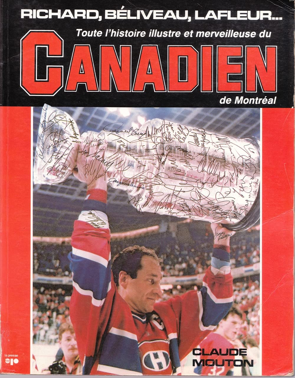 Richard, Béliveau, Lafleur : Toute l'histoire illustre et merveilleuse du Canadien de Montréal [Paperback] Claude Mouton