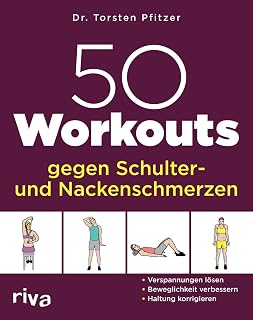 50 Workouts gegen Schulter- und Nackenschmerzen: Verspannungen lösen, Beweglichkeit verbessern, Haltung korrigieren (German Edition)