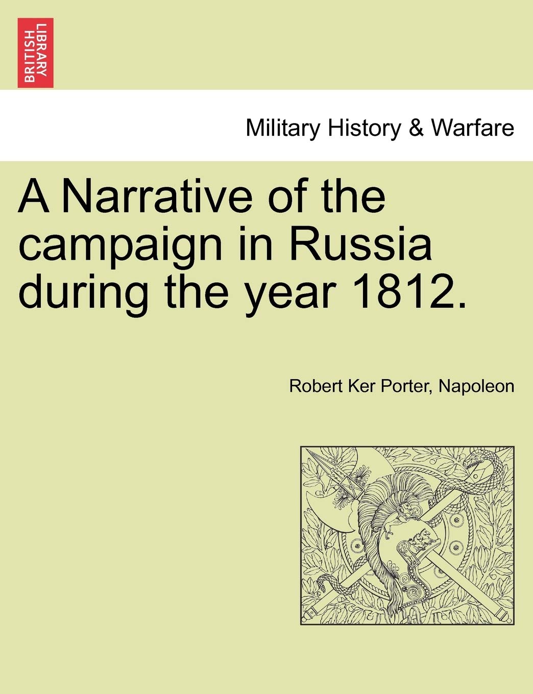 A Narrative of the Campaign in Russia During the Year 1812.