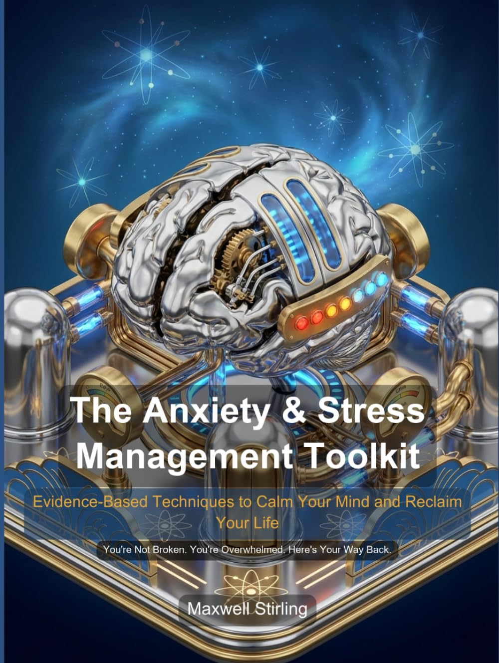 The Anxiety & Stress Management Toolkit: The Anxiety & Stress Management Toolkit: Evidence-Based Techniques to Calm Your Mind and Reclaim Your Life (Self Help)