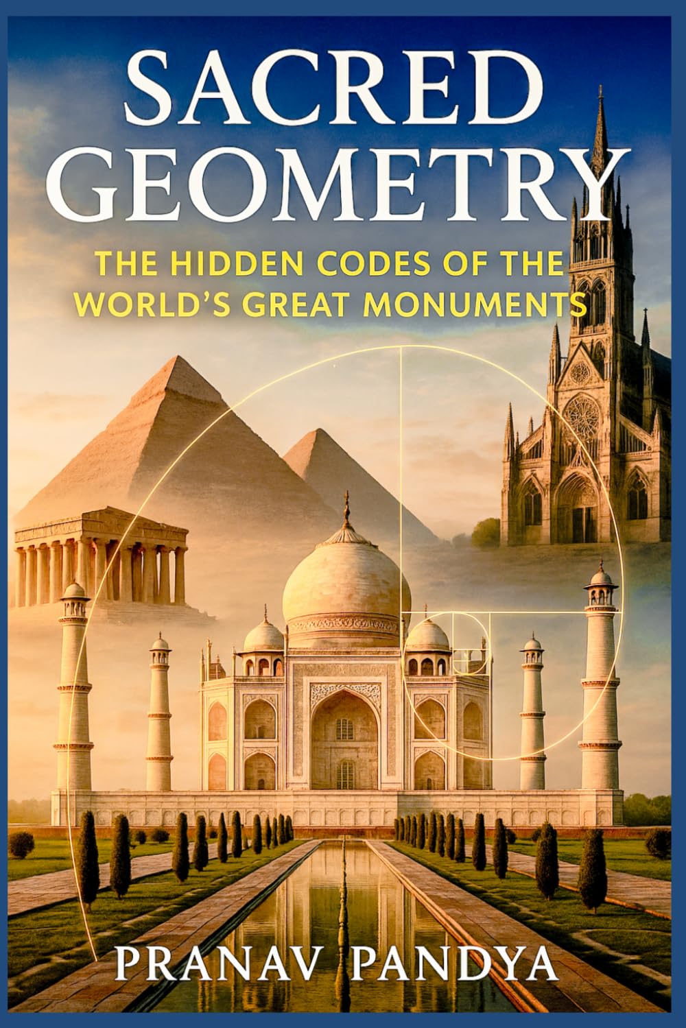 SACRED GEOMETRY The Hidden Codes of the World’s Great Monuments