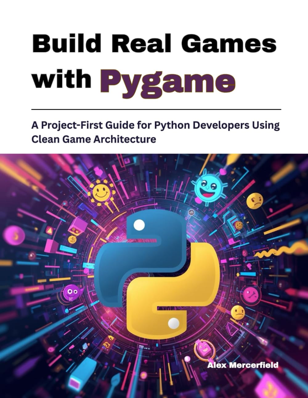 Build Real Games with Pygame: A Project-First Guide for Python Developers Using Clean Game Architecture