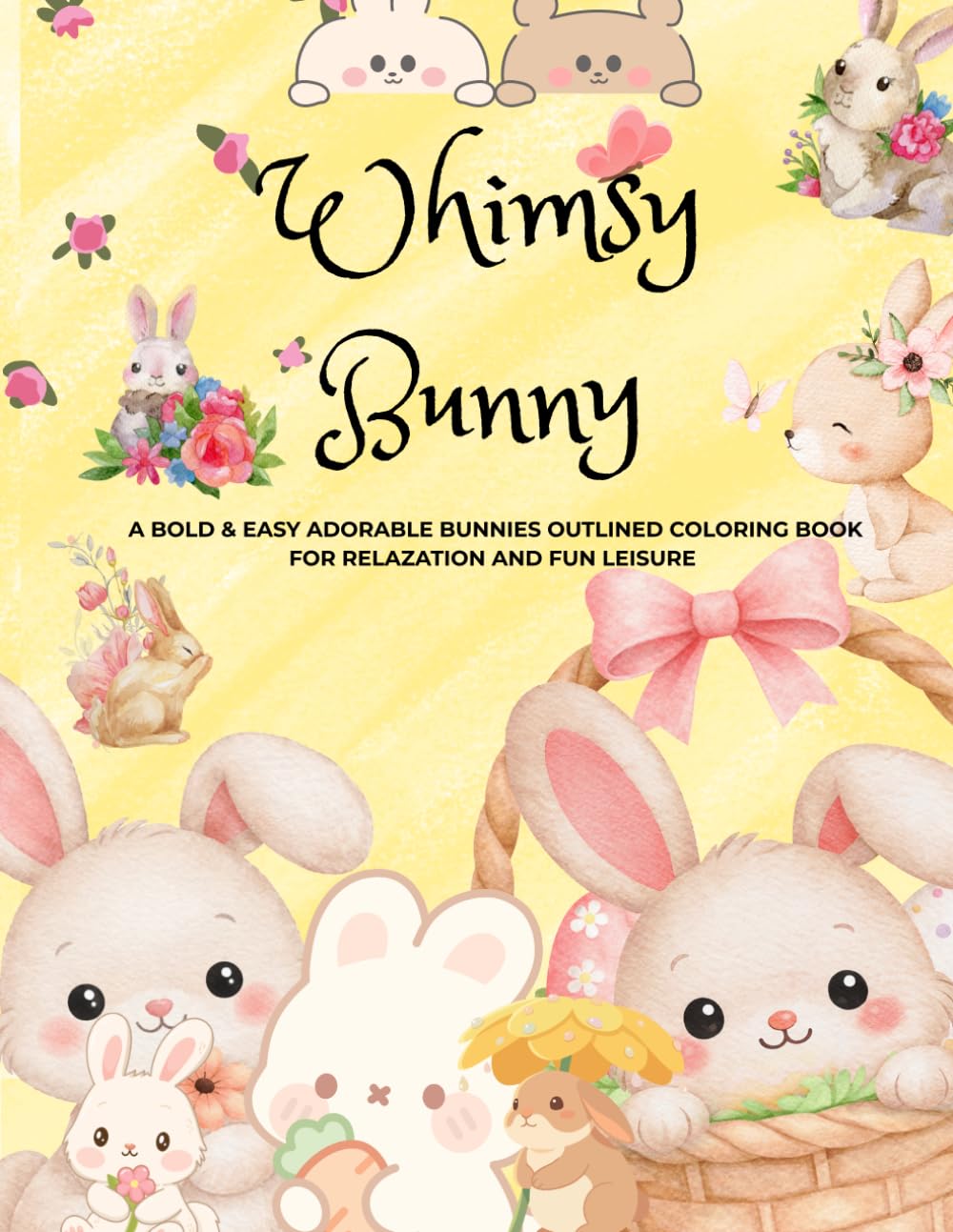 Whimsy Bunny: A Bold & Easy Adorable Bunnies Outlined Coloring Book for Relaxation & Fun Leisure.