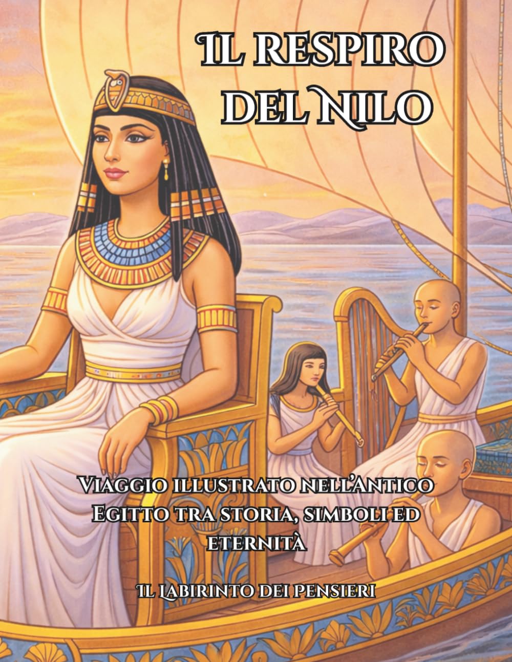 Il Respiro del Nilo: Viaggio illustrato nell’Antico Egitto tra storia, simboli ed eternità