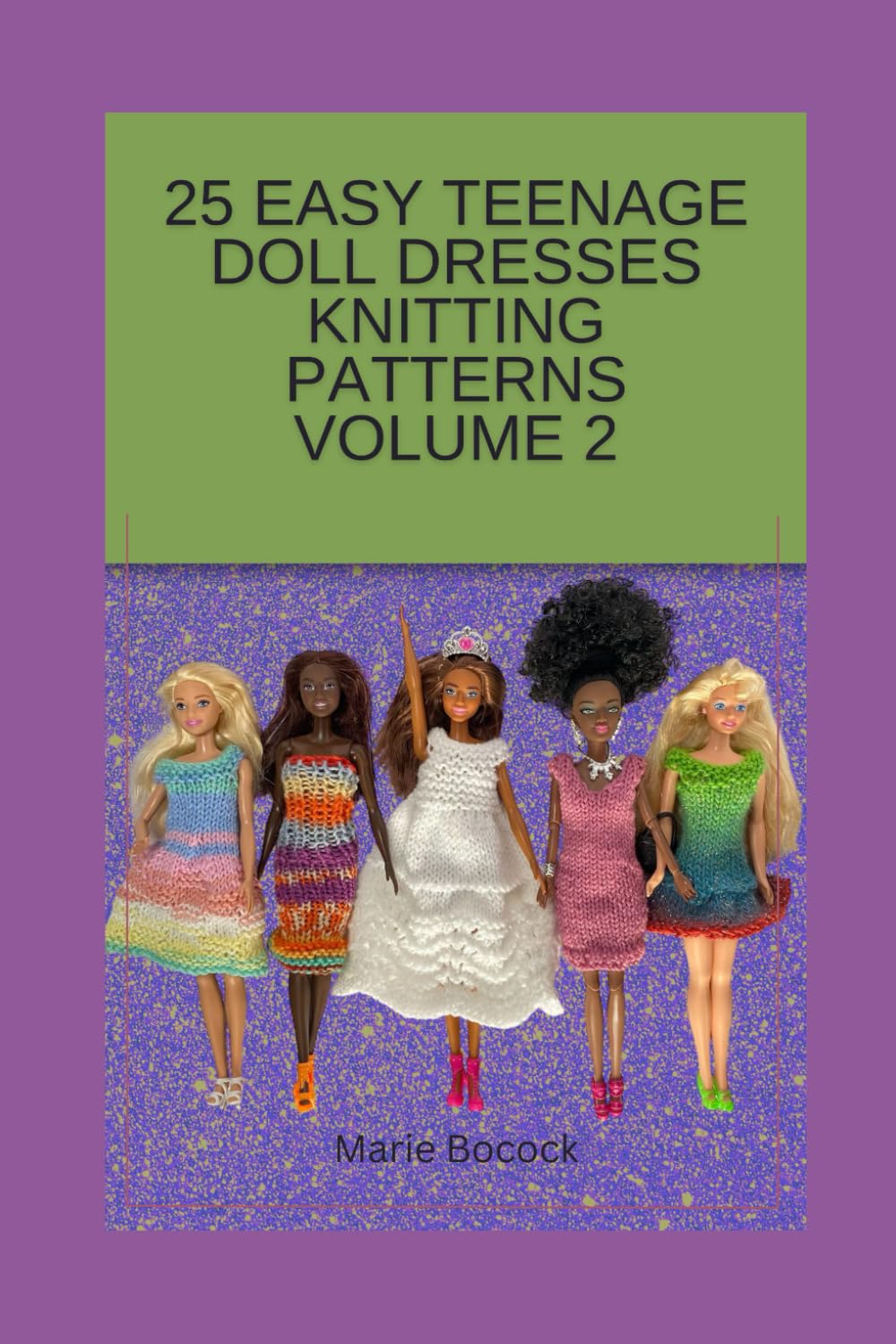 25 Easy Teenage Doll Dresses Knitting Patterns Volume 2 (Knitting Patterns for Teenage Fashion Dolls)