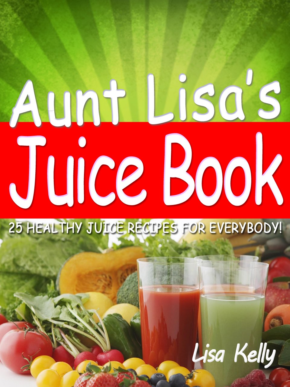 25 Easy Juicer Recipes Aunt Lisa's Juice Book Kindle edition by Kelly, Lisa. Health, Fitness