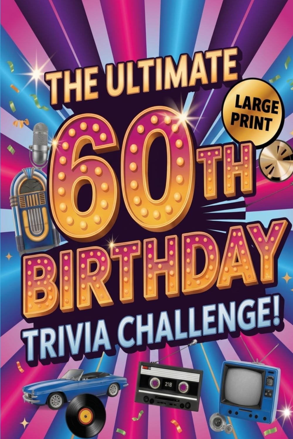 The Ultimate 60th Birthday Trivia Challenge: Fun Questions, Nostalgic Memories & Brain Games for an Unforgettable Celebration!