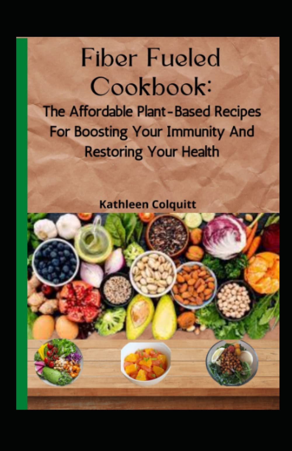 Fiber Fueled Cookbook: The Affordable Plant-Based Recipes For Boosting Your Immunity And Restoring Your Health