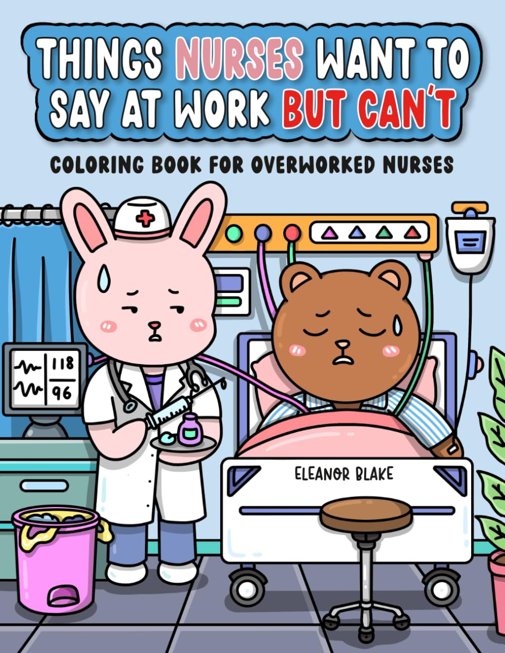 Things Nurses Want To Say At Work But Can't: Funny and Snarky Nurse Coloring Book for Adults Featuring Hilarious Quotes and Swear Words From the ... Gift, White Elephant Gift, Funny Nurse Gift
