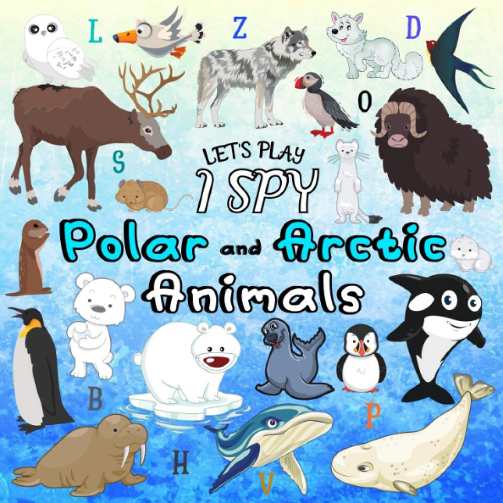 Let's Play I Spy Polar and Arctic Animals: A Fun Puzzle Book for Kids Ages 2-5, Penguin, Narwhal, Owl, Bear, Fox and More, Interactive Guessing Game for Toddler & Preschool (Children's Books I Spy)
