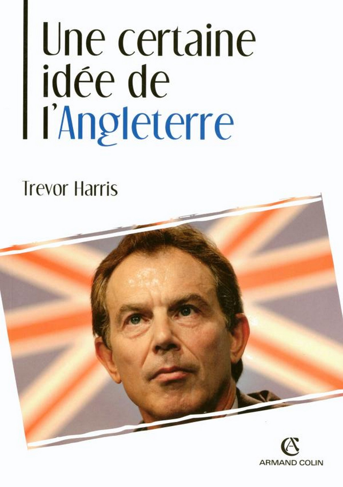 Une certaine idée de l'Angleterre: La politique étrangère britannique au XXe siècle (L'histoire au présent) (French Edition)