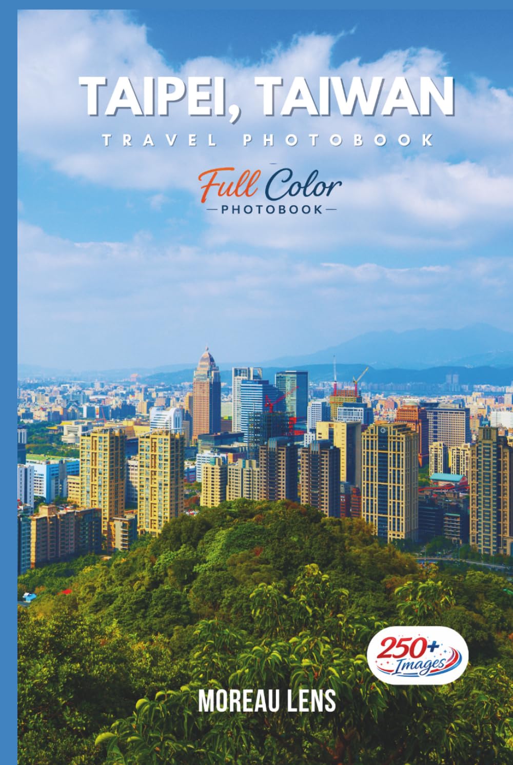Taipei, Taiwan Travel Photobook: A Coffee Table Collection of Beautiful Places to Explore (Full-Color)