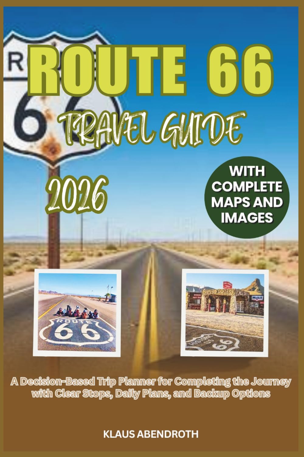 ROUTE 66 TRAVEL GUIDE 2026: A Decision-Based Trip Planner for Completing the Journey with Clear Stops, Daily Plans, and Backup Options
