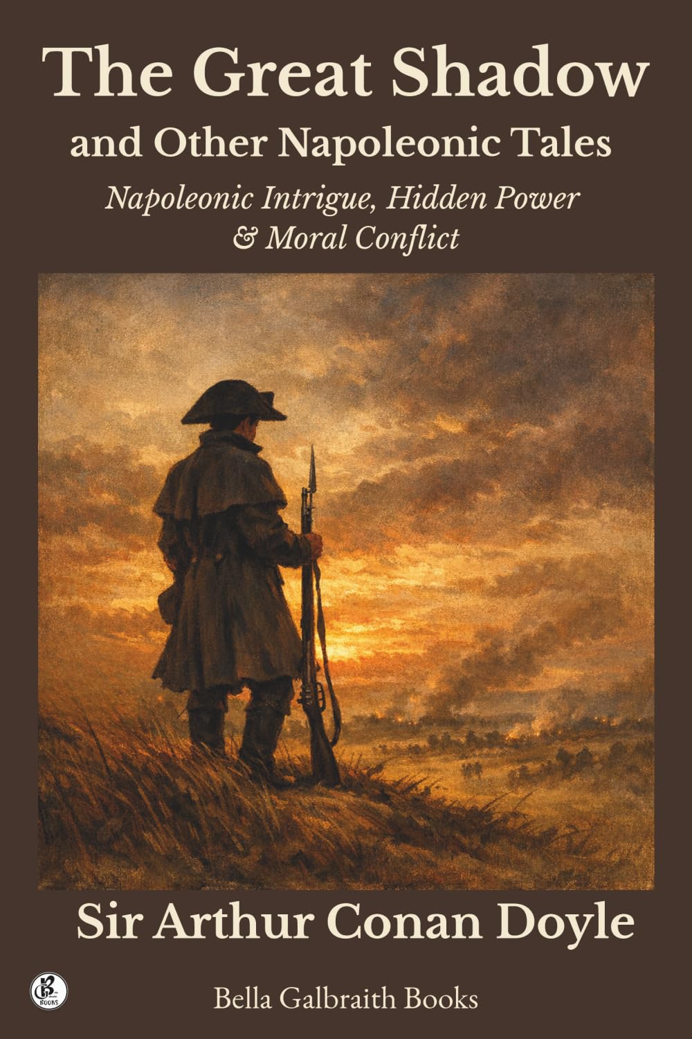 The Great Shadow and Other Napoleonic Tales: Napoleonic Intrigue, Hidden Power & Moral Conflict
