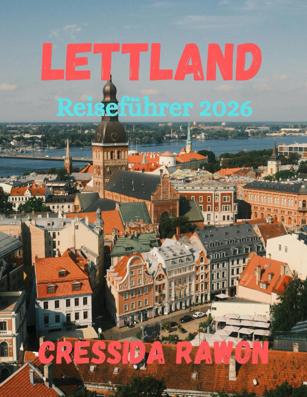 Lettland Reiseführer 2026: Erkunden Sie Lettland 2026: Riga, Baltikküste, Nationalparks, Essen, Hotels, Karten & Aktivitäten