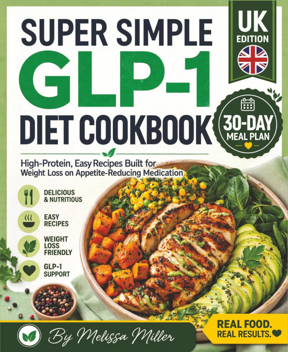 SUPER SIMPLE GLP-1 DIET COOKBOOK: High-Protein, Easy Recipes Built for Weight Loss on Appetite-Reducing Medication