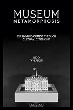 Museum Metamorphosis: Cultivating Change Through Cultural Citizenship (American Alliance of Museums)