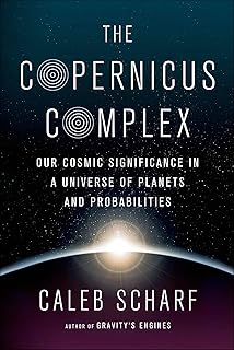 The Copernicus Complex: Our Cosmic Significance in a Universe of Planets and Probabilities