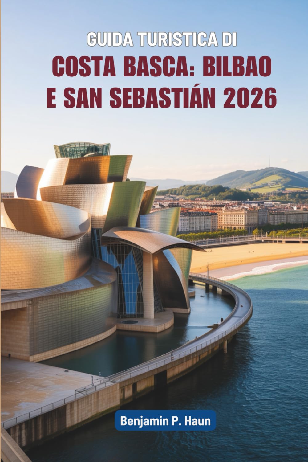 GUIDA TURISTICA DI COSTA BASCA: BILBAO E SAN SEBASTIÁN 2026: Un viaggio tranquillo lungo la costa settentrionale della Spagna