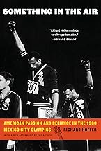 Something in the Air: American Passion and Defiance in the 1968 Mexico City Olympics
