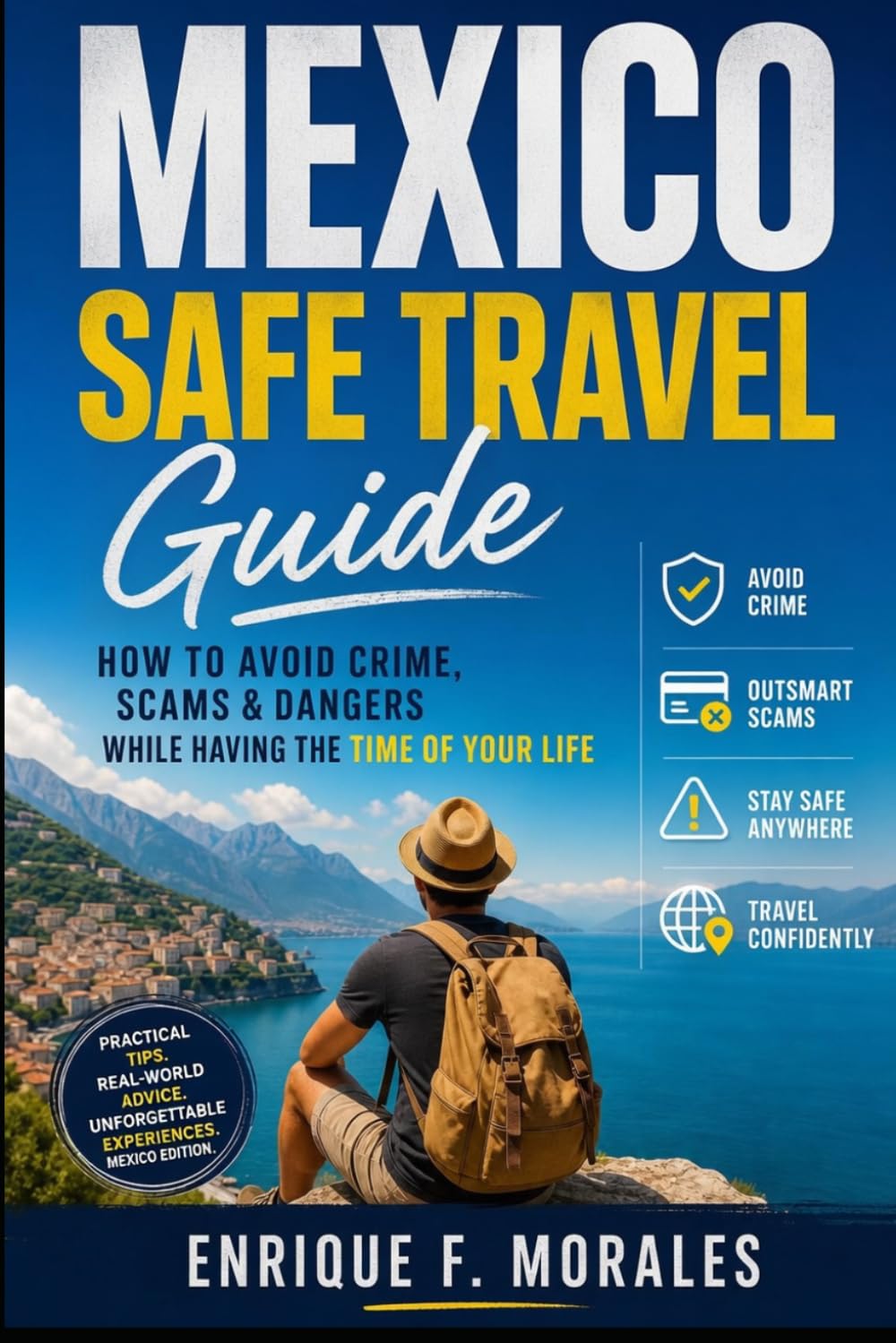 Mexico Safe Travel Guide: How to Avoid Crime, Scams & Dangers While Having the Time of Your Life