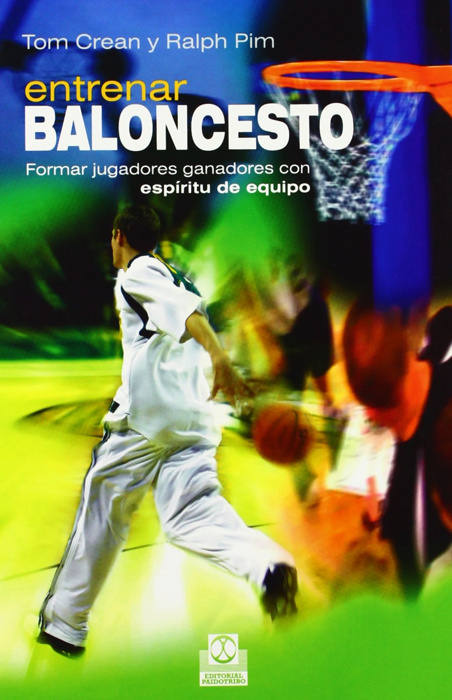 Entrenar Baloncesto / Basketball Coaching: Formar Jugadores Ganadores Con Espiritu De Equipo / Form Winning Players With Team Spirit