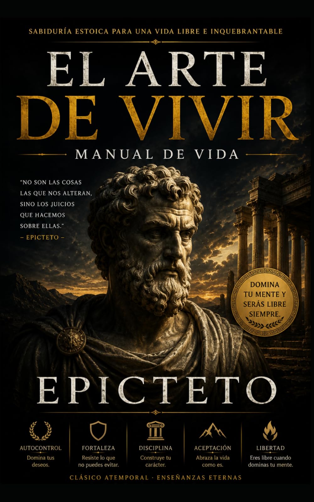 El Arte de Vivir Manual de Vida de Epicteto para la Fortaleza Mental, la Disciplina y la Paz Interior