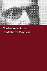 10 Melhores Crônicas - Machado de Assis (Volume 1)