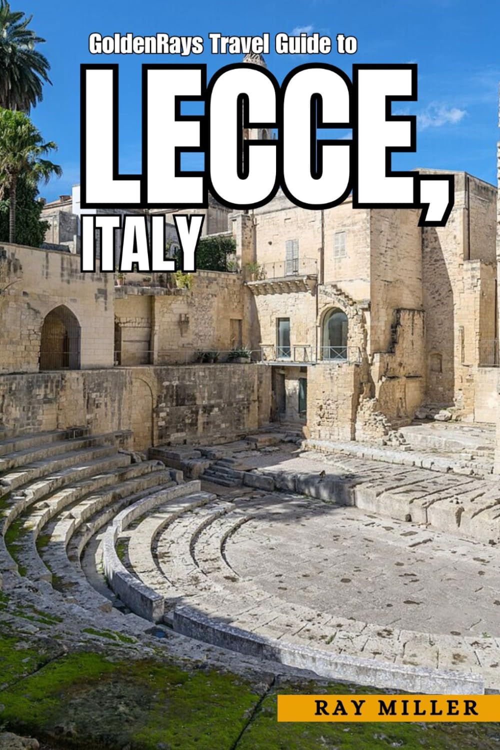 GoldenRays Travel Guide to Lecce, Italy: A Journey Through Puglia's Ancient Streets and Modern Wonders