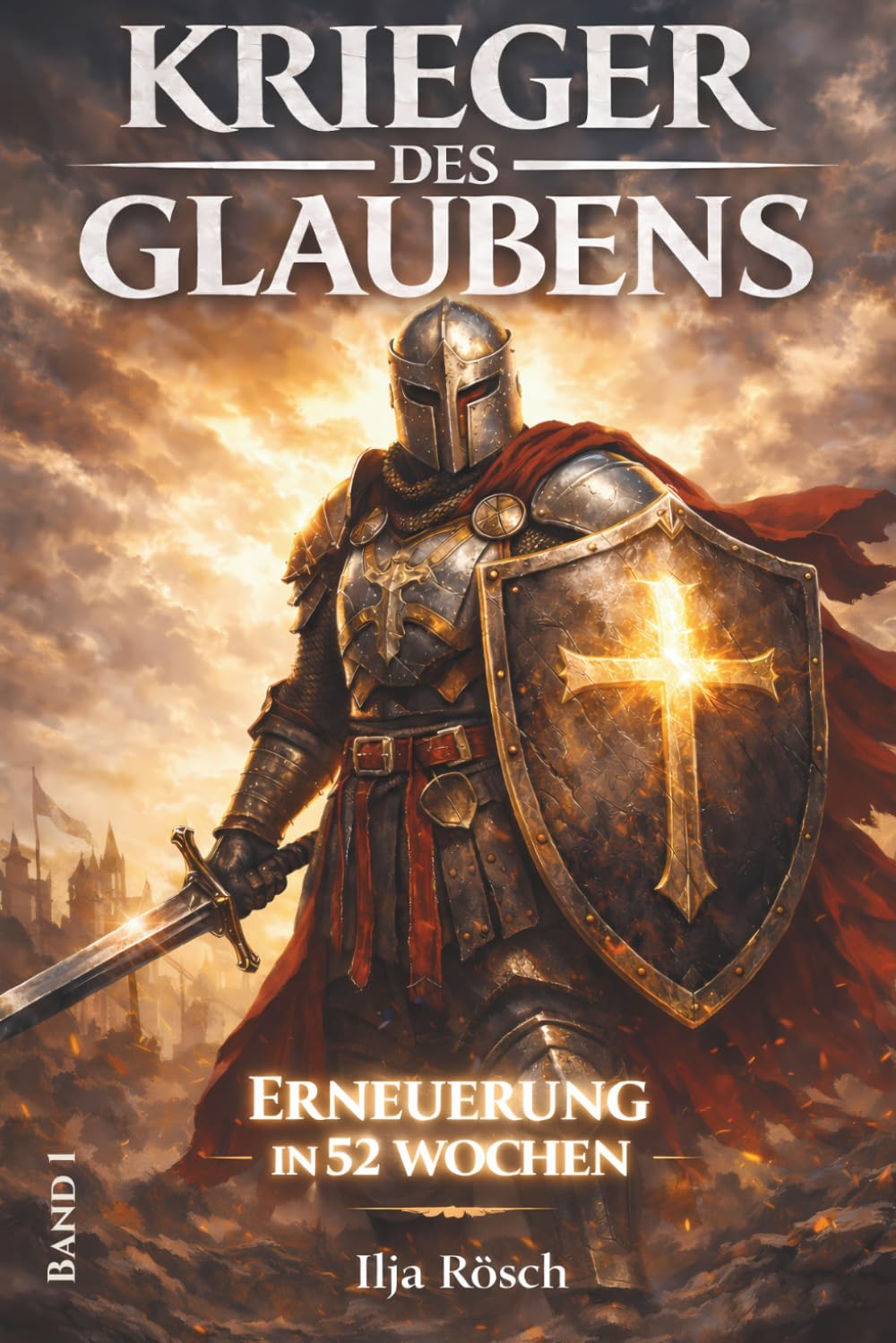 Krieger des Glaubens: Erneuerung in 52 Wochen – Ein geistlicher Trainingsweg für Nachfolge, Bibel und Gebet (Krieger des Glaubens – die Serie)