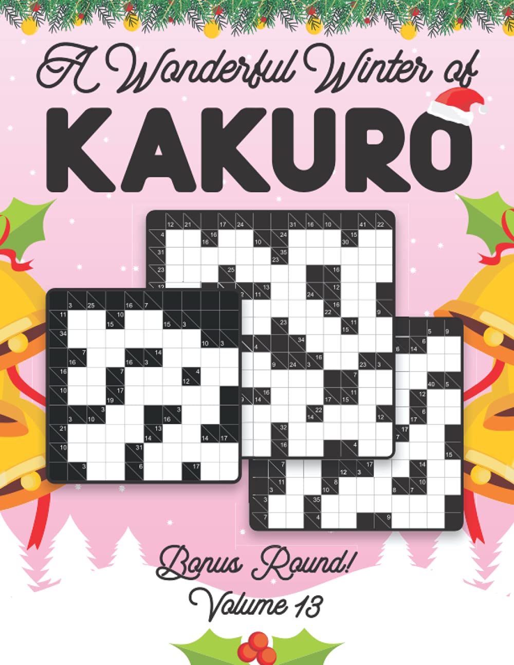 A Wonderful Winter of Kakuro Bonus Round Volume 13: Play Kakuro Japanese Puzzle Game Book Numbers Mathematical Cross Sums Addition Based Logic ... Grids All Ages Kids to Adults Beginner Level
