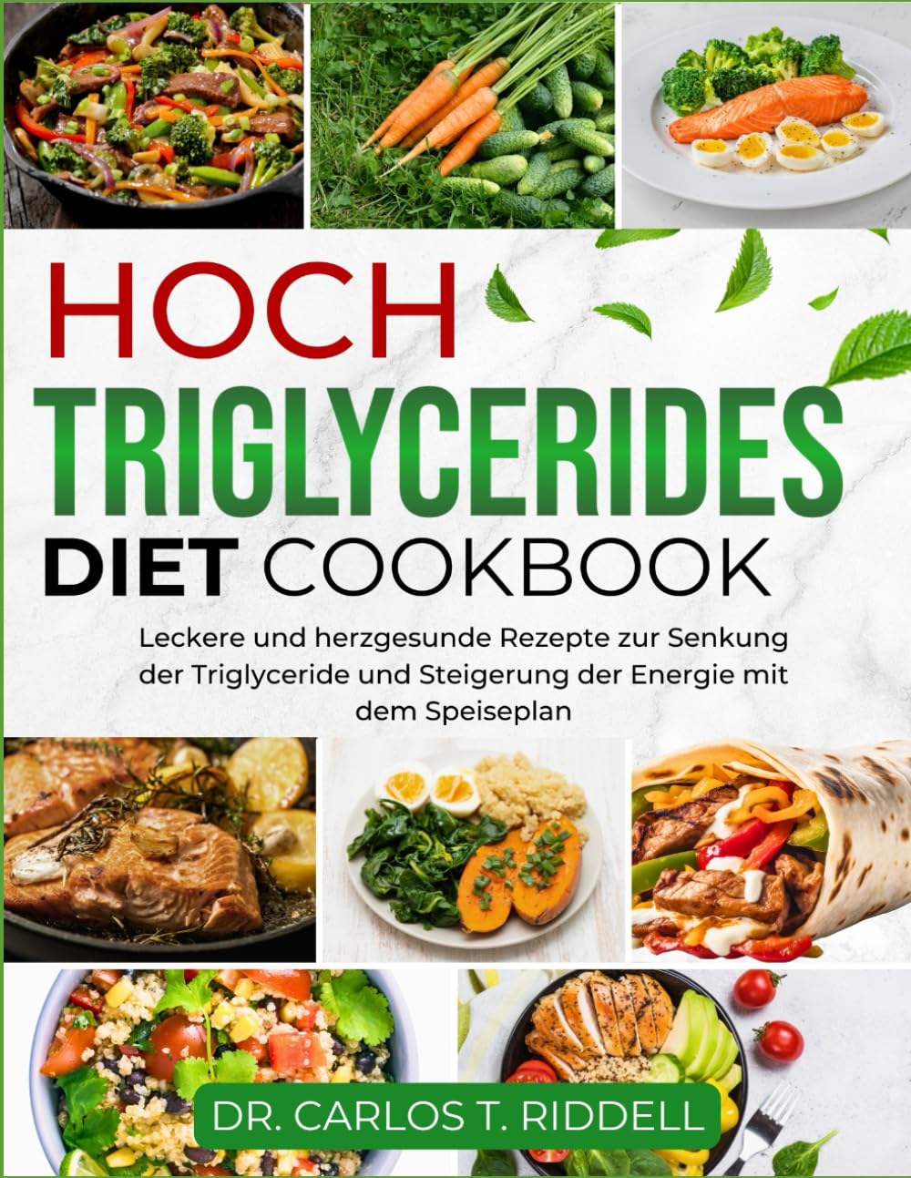 HOCH TRIGLYCERIDES DIET COOKBOOK: Leckere und herzgesunde Rezepte zur Senkung der Triglyceride und Steigerung der Energie mit dem Speiseplan
