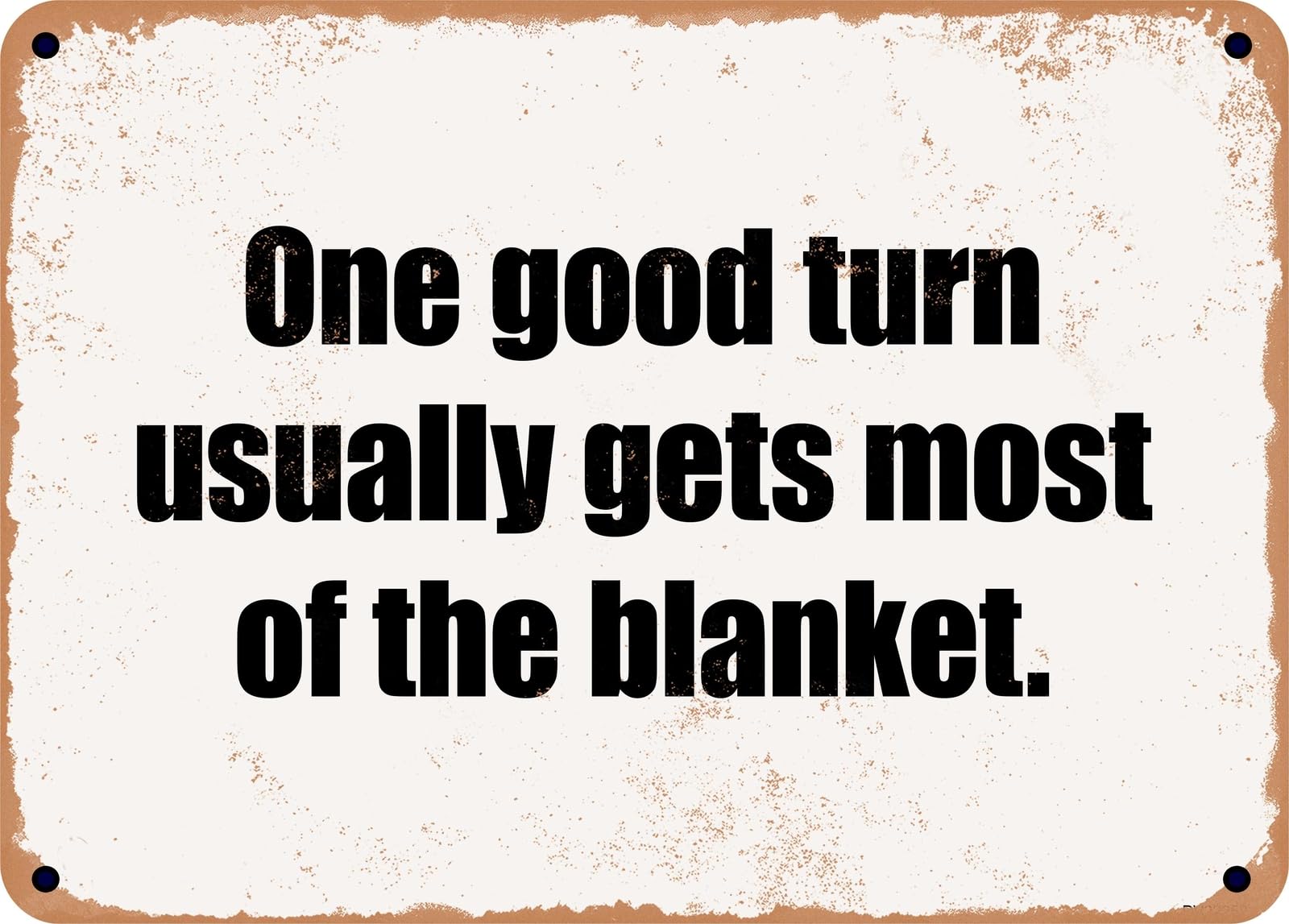 Miaomansenstore Metal Sign - One Good Turn Usually Gets Most Of The Blanket Home Decor