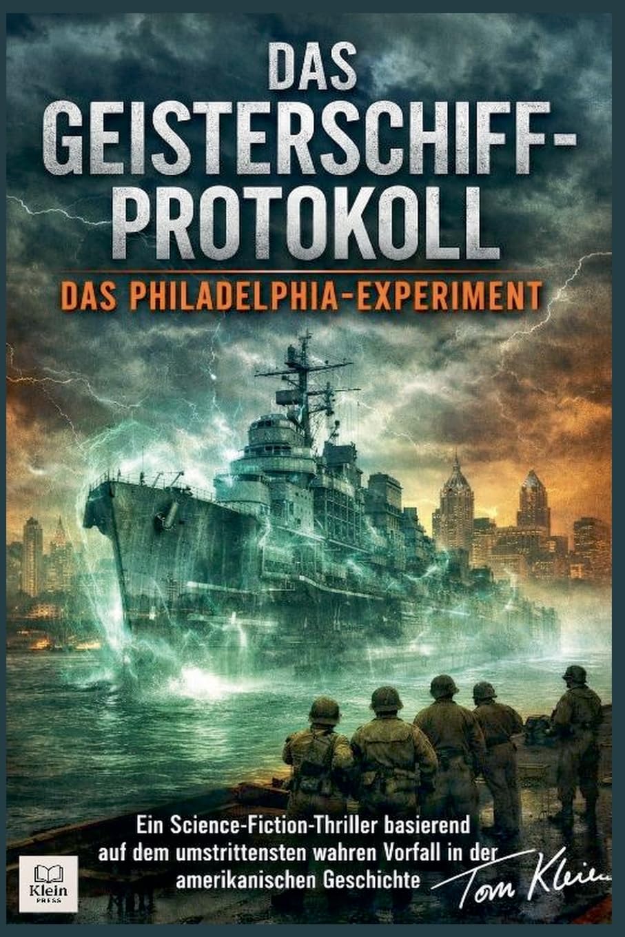 Das Geisterschiff-Protokoll: Das Philadelphia-Experiment Ein Science-Fiction-Thriller basierend auf dem umstrittensten wahren Vorfall in der amerikanischen Geschichte