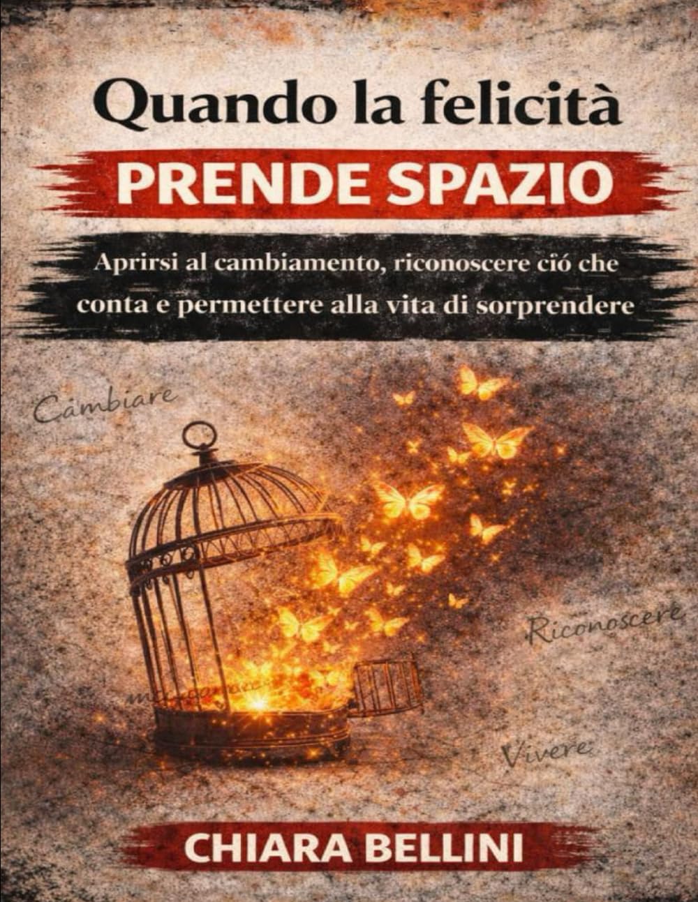 Quando la felicità prende spazio: Aprirsi al cambiamento, riconoscere ciò che conta e permettere alla vita di sorprendere