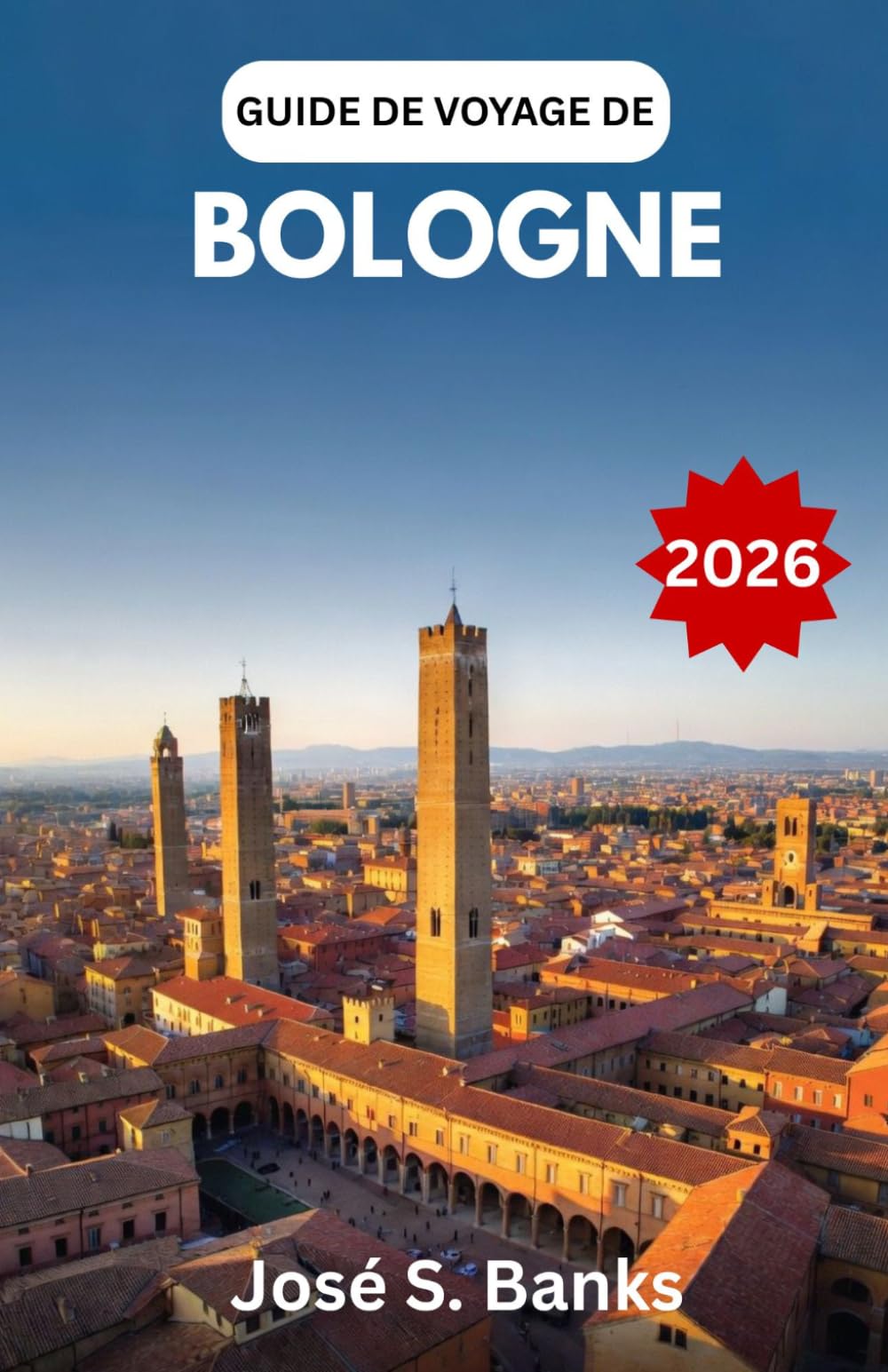 GUIDE DE VOYAGE DE BOLOGNE 2026: Découvrez les rues historiques, les saveurs riches et l'âme du cœur culturel du nord de l'Italie.