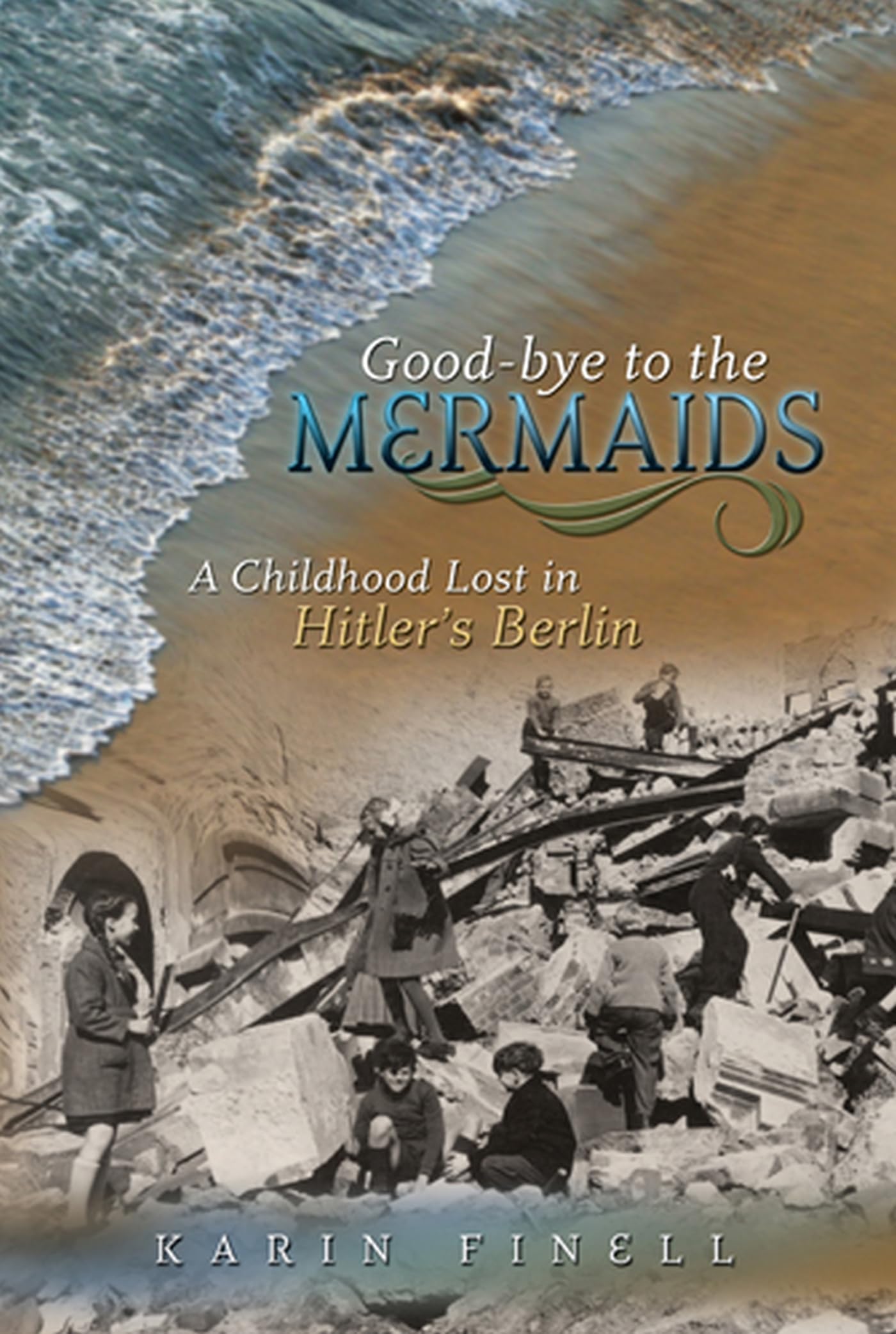 Good-bye to the Mermaids: A Childhood Lost in Hitler's Berlin (Volume 1)