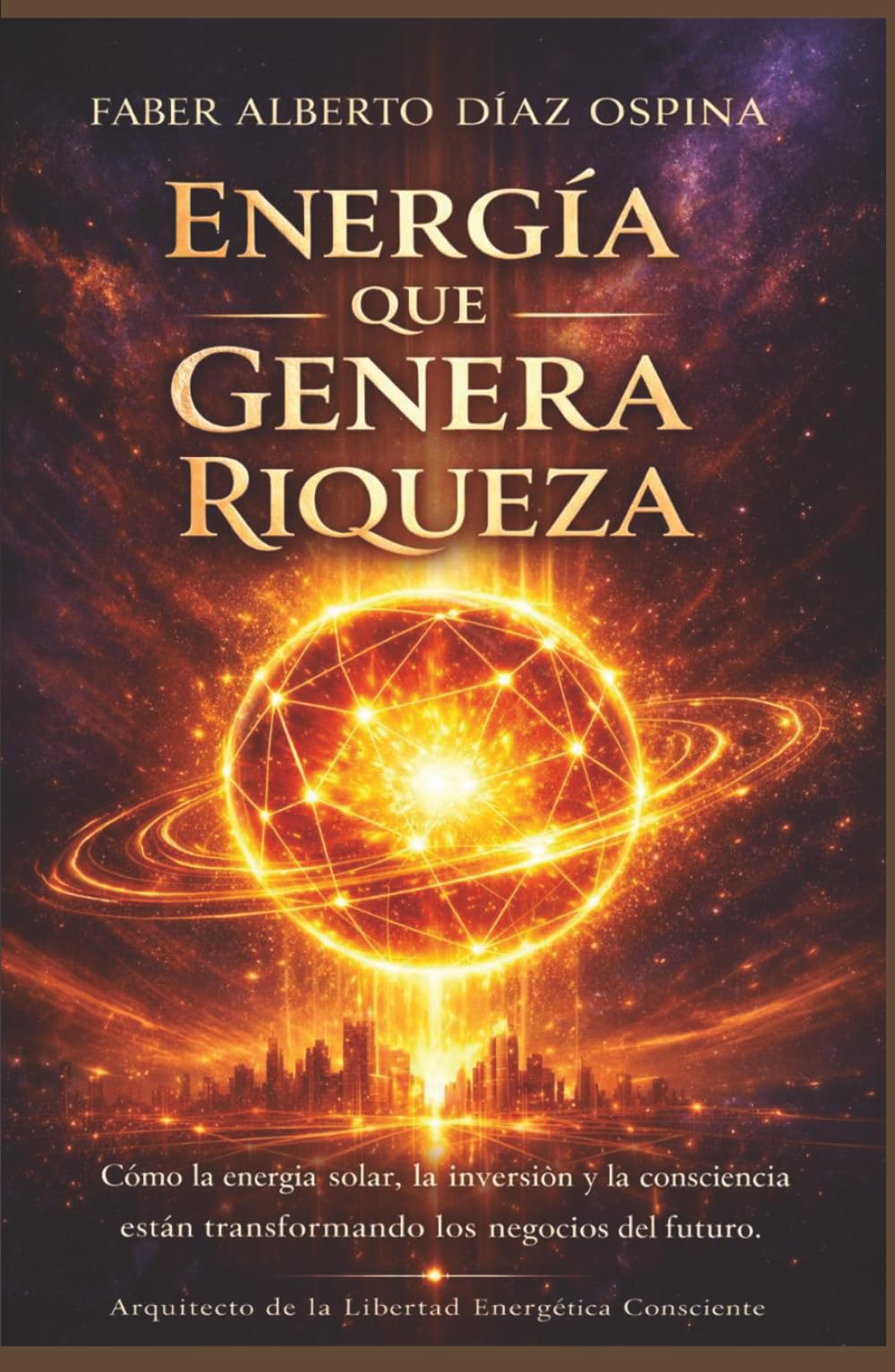 Energía que genera Riqueza: Cómo la energía solar, la inversión y consciencia están transformando los negocios del futuro