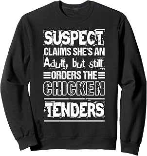Suspect Claims She's Adult Still Orders Chicken Tender Funny Sweatshirt