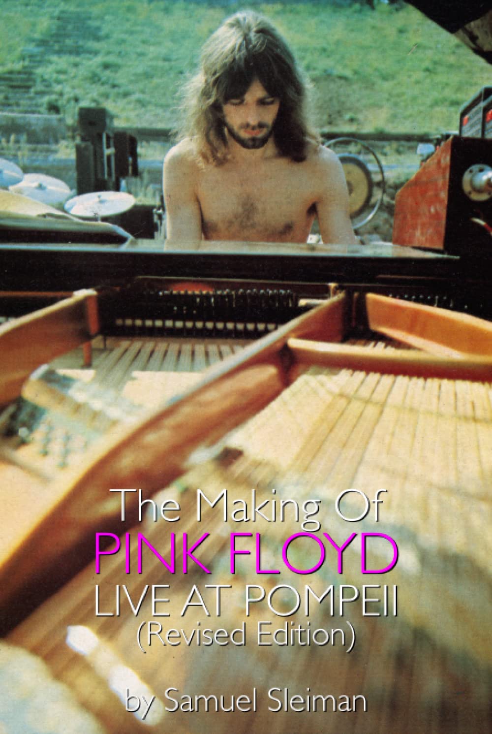 The Making Of Pink Floyd Live At Pompeii: Revised Edition
